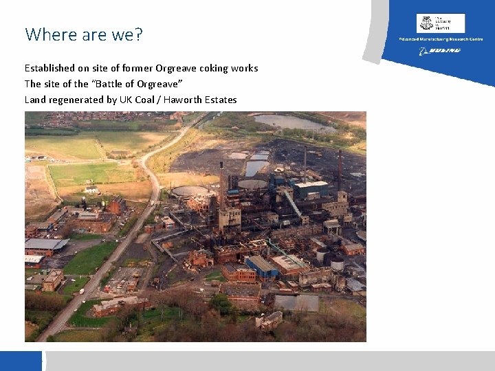 Where are we? Established on site of former Orgreave coking works The site of