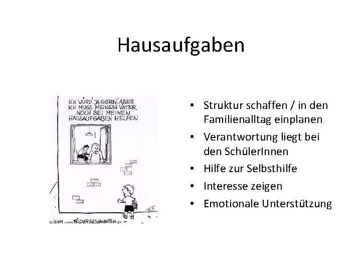 Hausaufgaben • Struktur schaffen / in den Familienalltag einplanen • Verantwortung liegt bei den