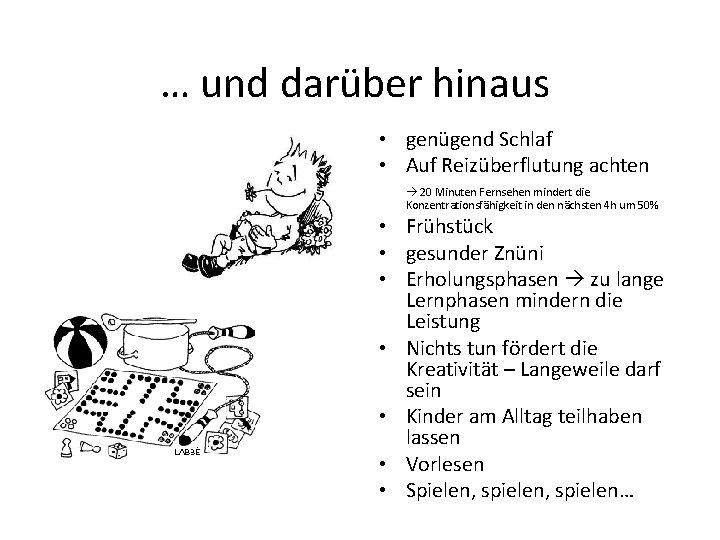 … und darüber hinaus • genügend Schlaf • Auf Reizüberflutung achten 20 Minuten Fernsehen … und darüber hinaus • genügend Schlaf • Auf Reizüberflutung achten 20 Minuten Fernsehen