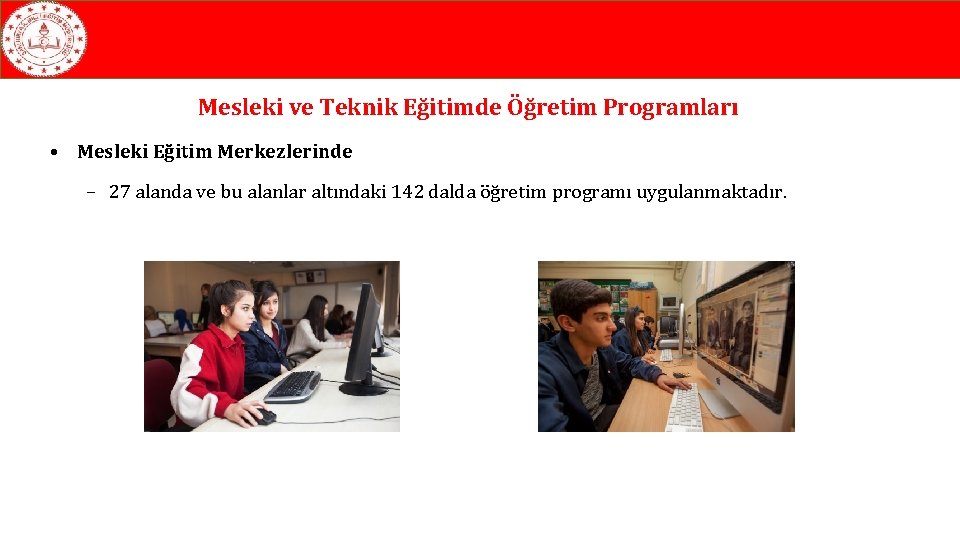 Mesleki ve Teknik Eğitimde Öğretim Programları • Mesleki Eğitim Merkezlerinde – 27 alanda ve