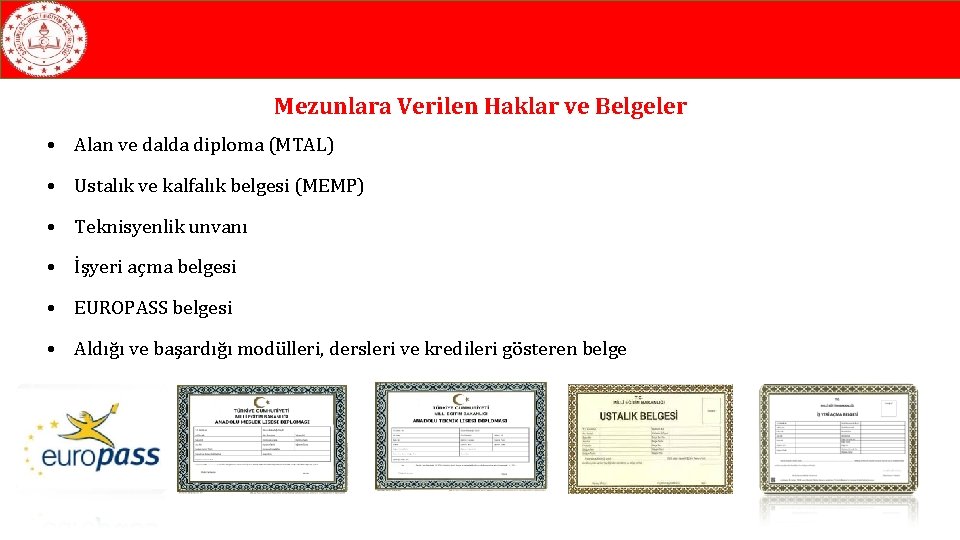 Mezunlara Verilen Haklar ve Belgeler • Alan ve dalda diploma (MTAL) • Ustalık ve