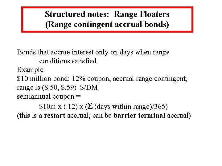 Structured notes: Range Floaters (Range contingent accrual bonds) Bonds that accrue interest only on