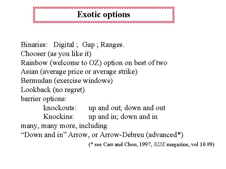 Exotic options Binaries: Digital ; Gap ; Ranges. Chooser (as you like it) Rainbow