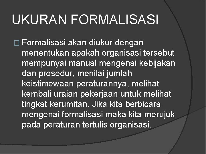 UKURAN FORMALISASI � Formalisasi akan diukur dengan menentukan apakah organisasi tersebut mempunyai manual mengenai