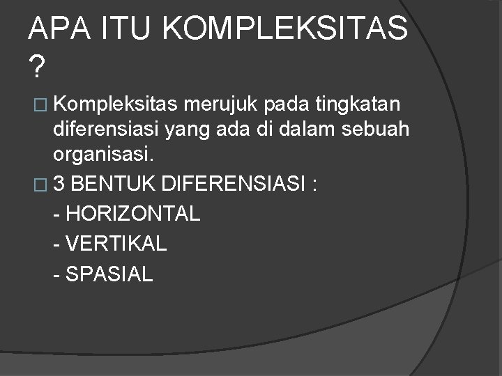 APA ITU KOMPLEKSITAS ? � Kompleksitas merujuk pada tingkatan diferensiasi yang ada di dalam