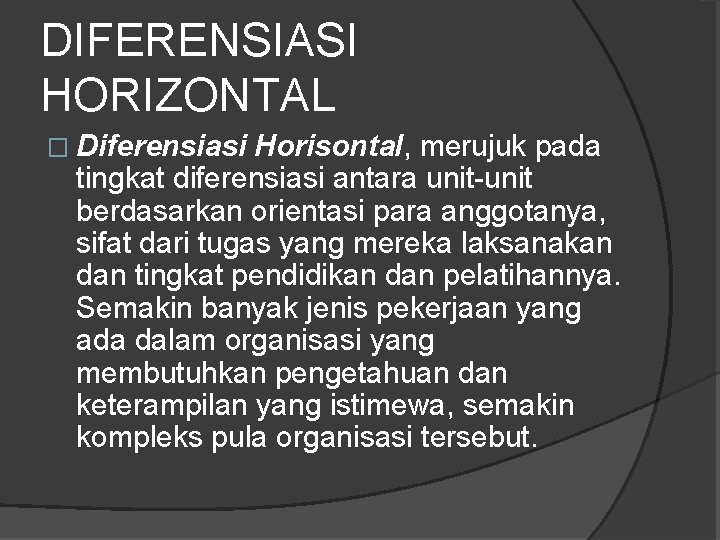 DIFERENSIASI HORIZONTAL � Diferensiasi Horisontal, merujuk pada tingkat diferensiasi antara unit-unit berdasarkan orientasi para