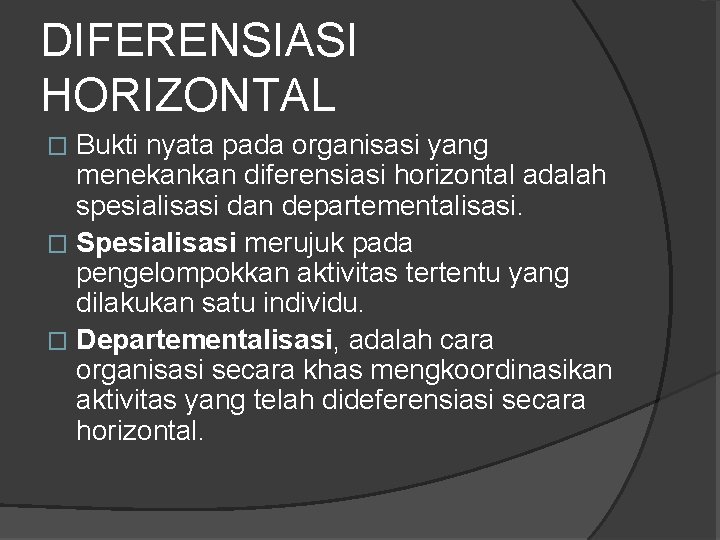 DIFERENSIASI HORIZONTAL Bukti nyata pada organisasi yang menekankan diferensiasi horizontal adalah spesialisasi dan departementalisasi.