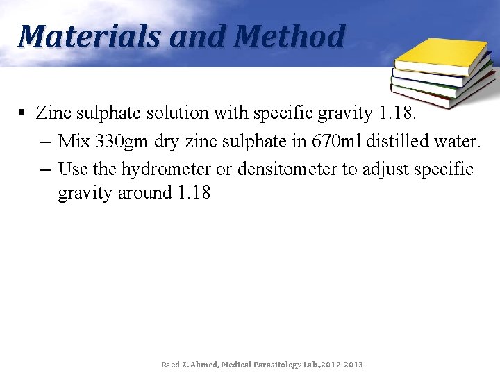Materials and Method § Zinc sulphate solution with specific gravity 1. 18. – Mix