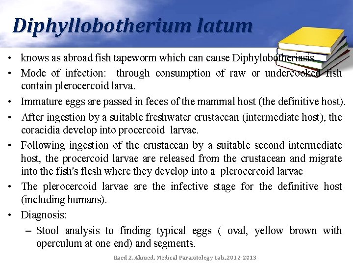 Diphyllobotherium latum • knows as abroad fish tapeworm which can cause Diphylobotheriasis. • Mode