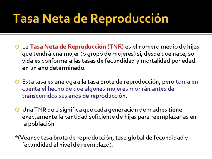 Tasa Neta de Reproducción La Tasa Neta de Reproducción (TNR) es el número medio