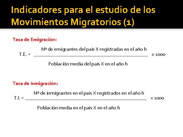 Indicadores para el estudio de los Movimientos Migratorios (1) Tasa de Emigración: Nº de