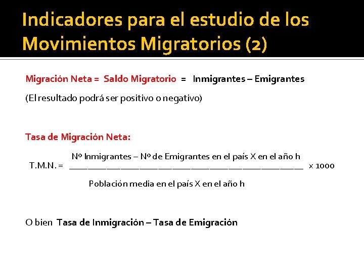 Indicadores para el estudio de los Movimientos Migratorios (2) Migración Neta = Saldo Migratorio