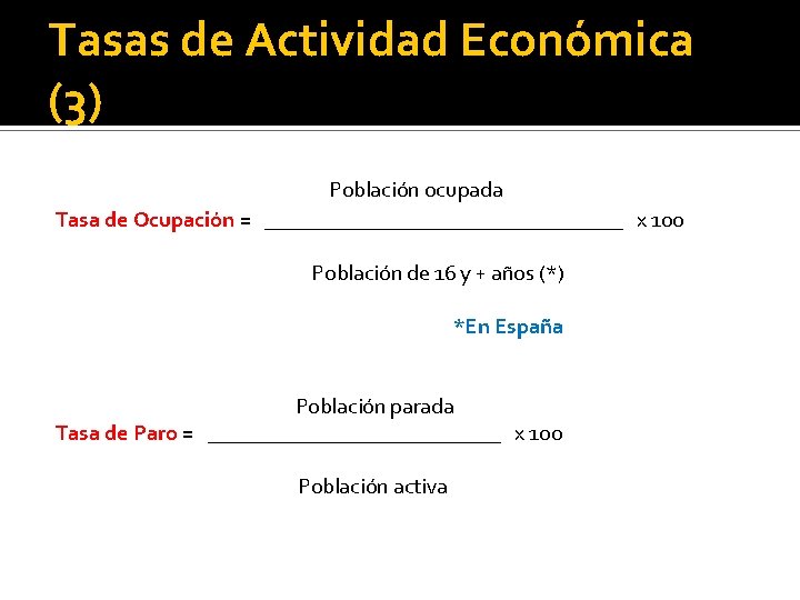 Tasas de Actividad Económica (3) Población ocupada Tasa de Ocupación = _________________ x 100