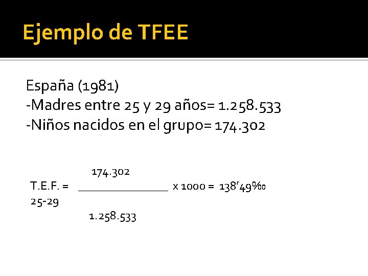 Ejemplo de TFEE España (1981) -Madres entre 25 y 29 años= 1. 258. 533