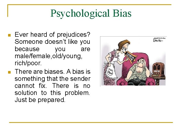 Psychological Bias n n Ever heard of prejudices? Someone doesn’t like you because you