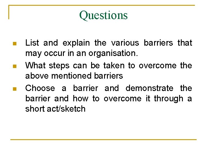 Questions n n n List and explain the various barriers that may occur in