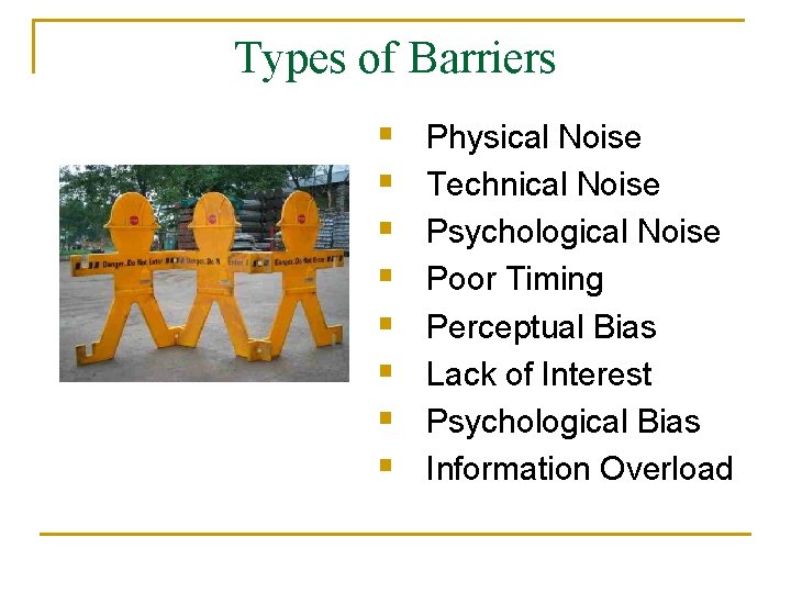 Types of Barriers § § § § Physical Noise Technical Noise Psychological Noise Poor