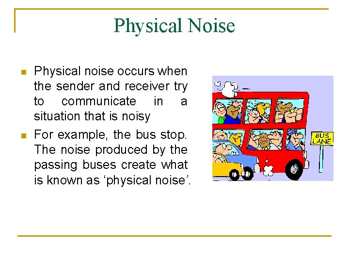 Physical Noise n n Physical noise occurs when the sender and receiver try to