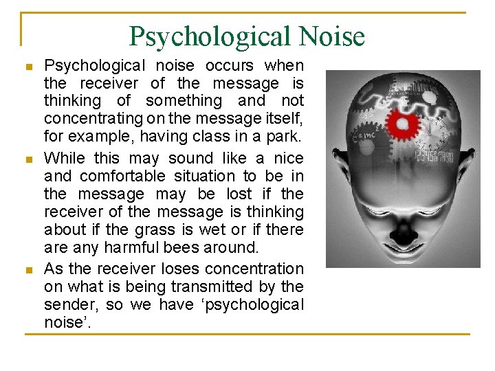 Psychological Noise n n n Psychological noise occurs when the receiver of the message