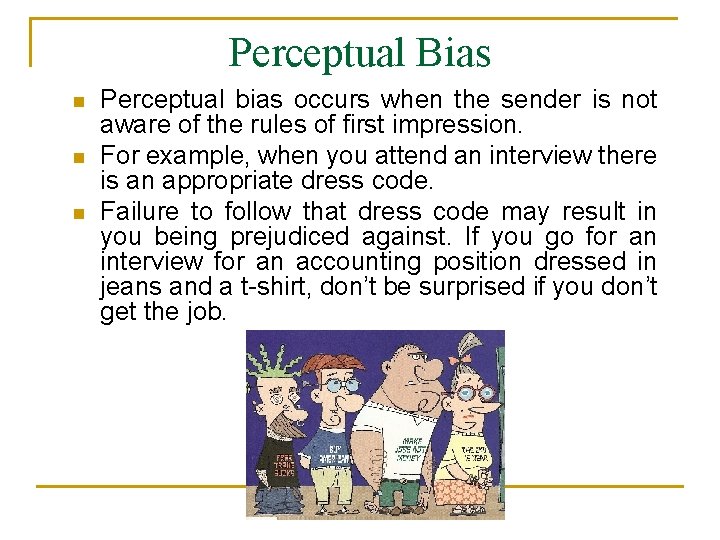 Perceptual Bias n n n Perceptual bias occurs when the sender is not aware