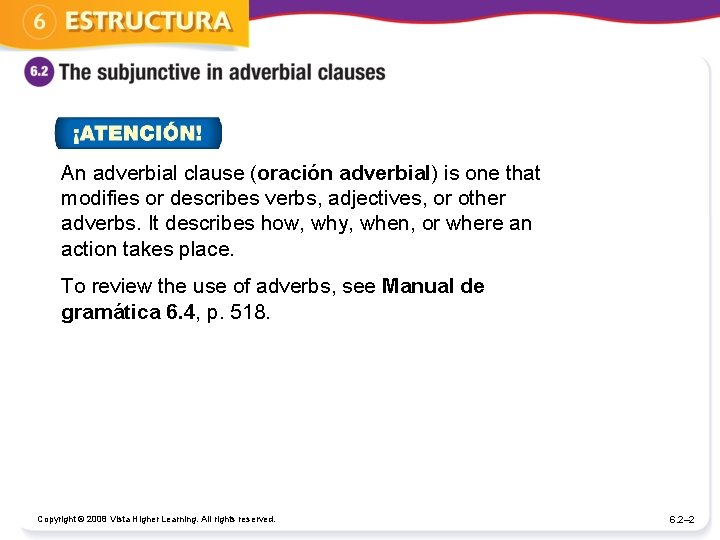 An adverbial clause (oración adverbial) is one that modifies or describes verbs, adjectives, or