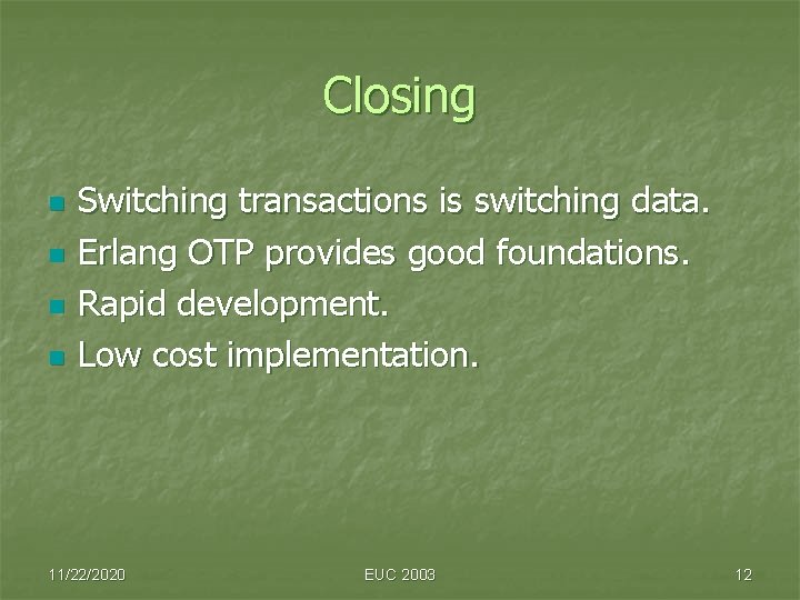 Closing n n Switching transactions is switching data. Erlang OTP provides good foundations. Rapid