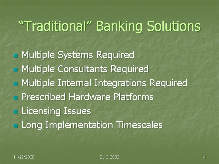 “Traditional” Banking Solutions n n n Multiple Systems Required Multiple Consultants Required Multiple Internal