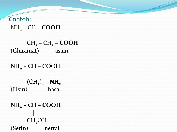 Contoh: NHa – CH – COOH CH 2 – COOH (Glutamat) asam NHa –