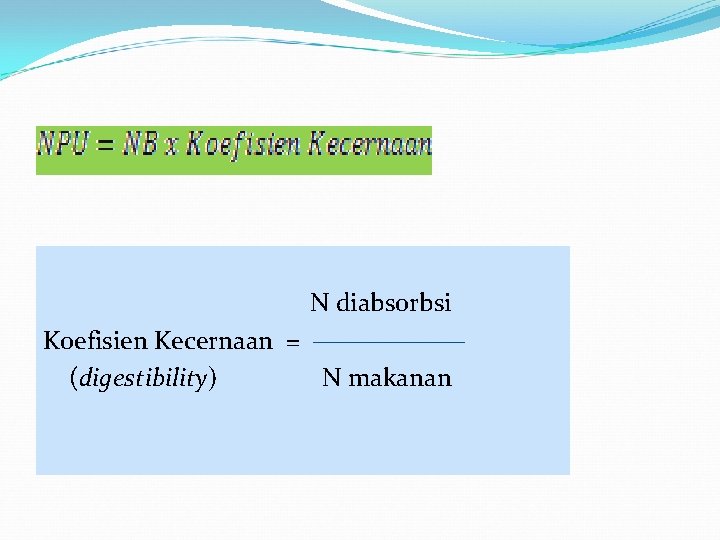 N diabsorbsi Koefisien Kecernaan = (digestibility) N makanan 