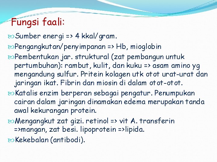 Fungsi faali: Sumber energi => 4 kkal/gram. Pengangkutan/penyimpanan => Hb, mioglobin Pembentukan jar. struktural