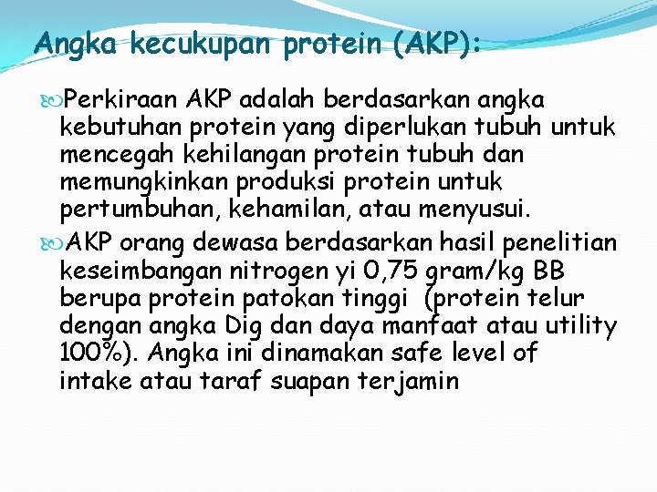 Angka kecukupan protein (AKP): Perkiraan AKP adalah berdasarkan angka kebutuhan protein yang diperlukan tubuh