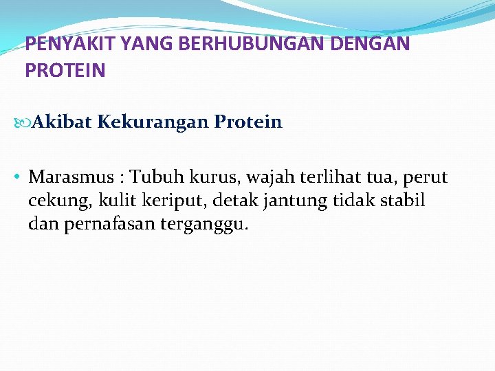 PENYAKIT YANG BERHUBUNGAN DENGAN PROTEIN Akibat Kekurangan Protein • Marasmus : Tubuh kurus, wajah