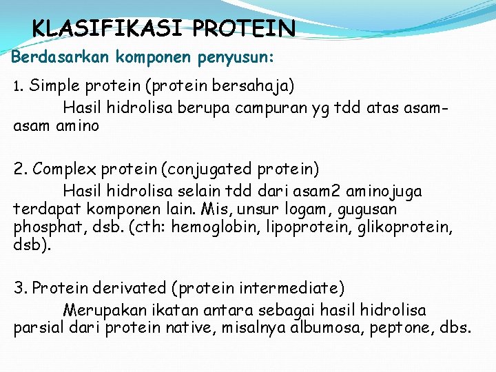 KLASIFIKASI PROTEIN Berdasarkan komponen penyusun: 1. Simple protein (protein bersahaja) Hasil hidrolisa berupa campuran