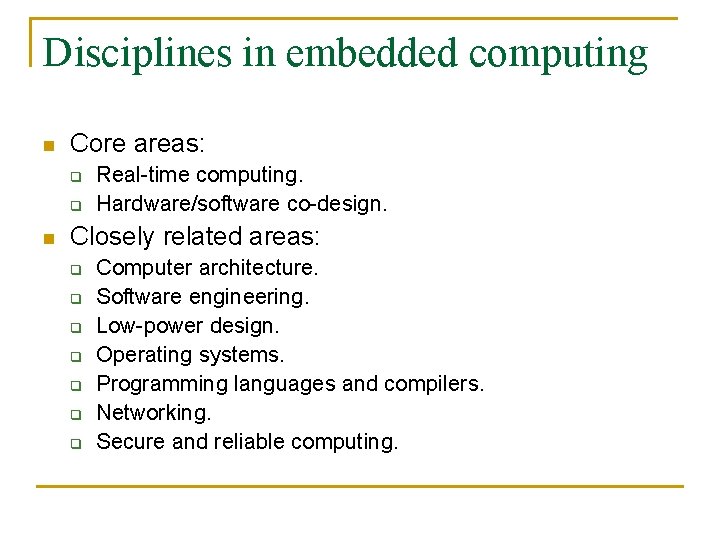 Disciplines in embedded computing n Core areas: q q n Real-time computing. Hardware/software co-design.