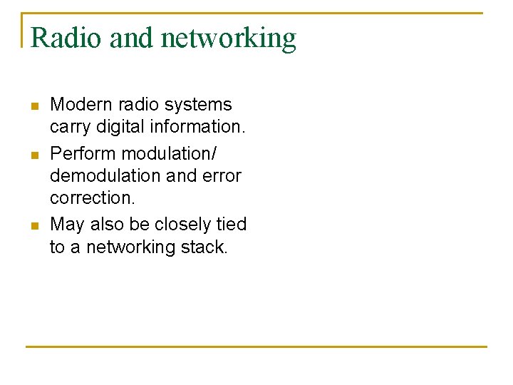 Radio and networking n n n Modern radio systems carry digital information. Perform modulation/