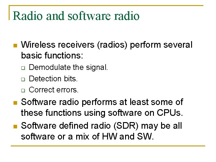 Radio and software radio n Wireless receivers (radios) perform several basic functions: q q