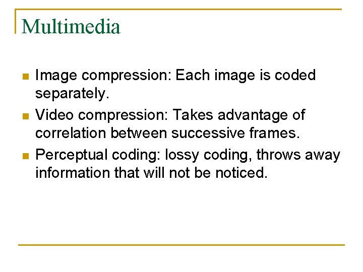 Multimedia n n n Image compression: Each image is coded separately. Video compression: Takes