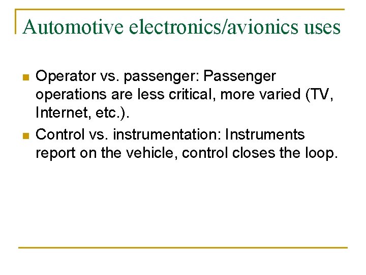 Automotive electronics/avionics uses n n Operator vs. passenger: Passenger operations are less critical, more