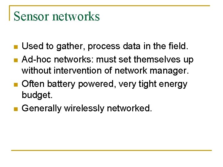 Sensor networks n n Used to gather, process data in the field. Ad-hoc networks: