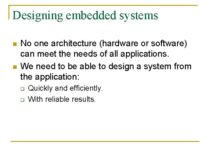 Designing embedded systems n n No one architecture (hardware or software) can meet the