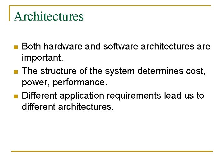 Architectures n n n Both hardware and software architectures are important. The structure of