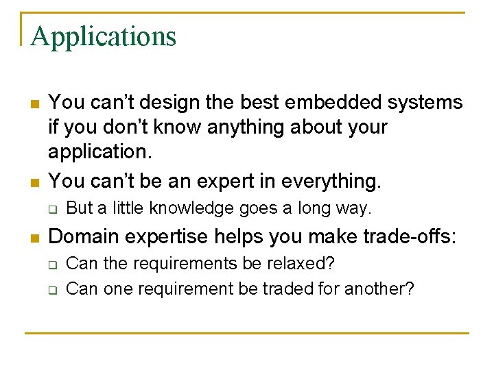 Applications n n You can’t design the best embedded systems if you don’t know