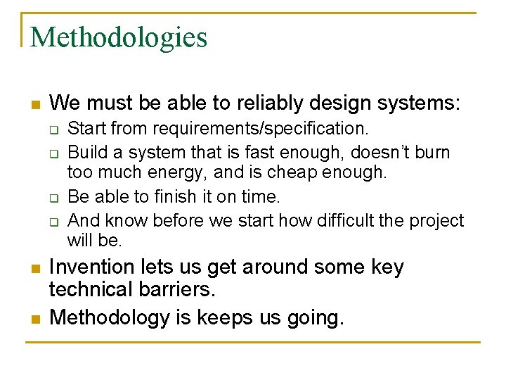 Methodologies n We must be able to reliably design systems: q q n n