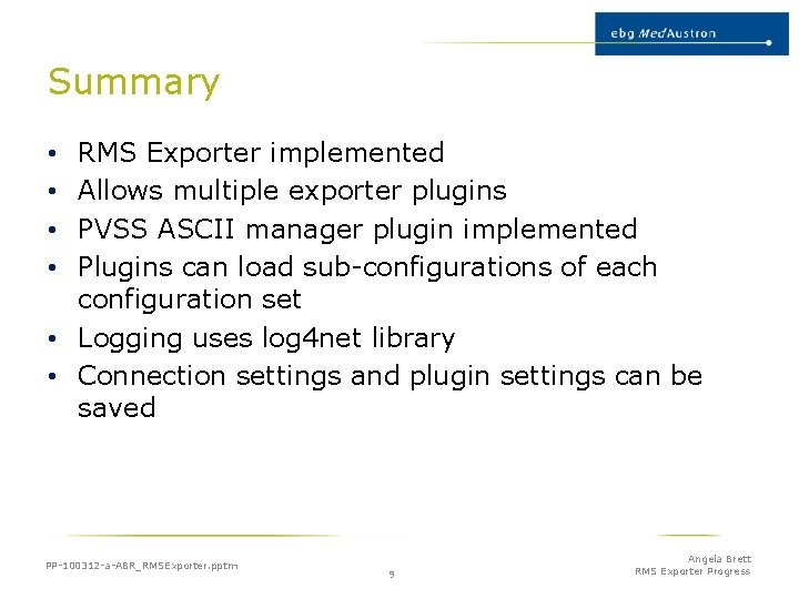 Summary RMS Exporter implemented Allows multiple exporter plugins PVSS ASCII manager plugin implemented Plugins