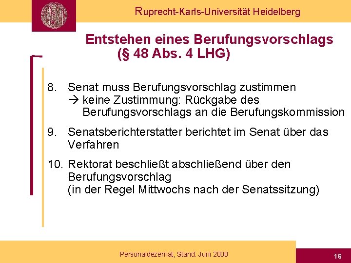 Ruprecht-Karls-Universität Heidelberg Entstehen eines Berufungsvorschlags (§ 48 Abs. 4 LHG) 8. Senat muss Berufungsvorschlag