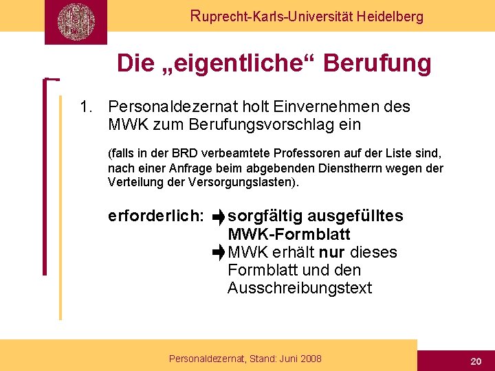 Ruprecht-Karls-Universität Heidelberg Die „eigentliche“ Berufung 1. Personaldezernat holt Einvernehmen des MWK zum Berufungsvorschlag ein