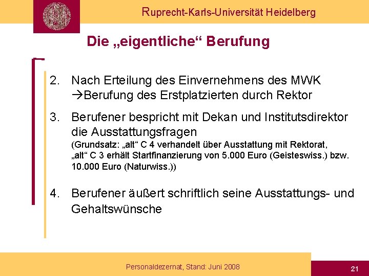 Ruprecht-Karls-Universität Heidelberg Die „eigentliche“ Berufung 2. Nach Erteilung des Einvernehmens des MWK Berufung des