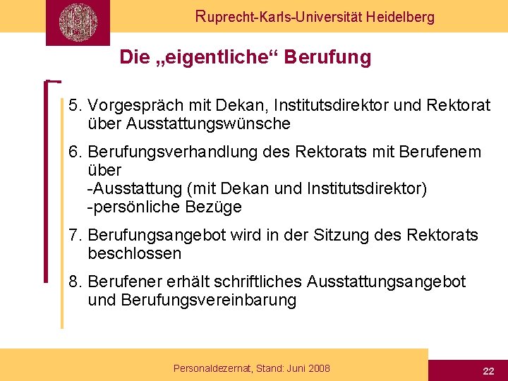 Ruprecht-Karls-Universität Heidelberg Die „eigentliche“ Berufung 5. Vorgespräch mit Dekan, Institutsdirektor und Rektorat über Ausstattungswünsche