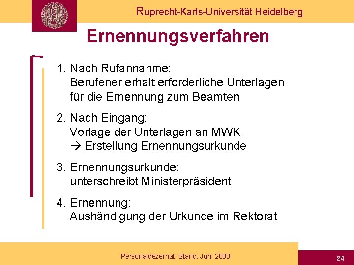 Ruprecht-Karls-Universität Heidelberg Ernennungsverfahren 1. Nach Rufannahme: Berufener erhält erforderliche Unterlagen für die Ernennung zum