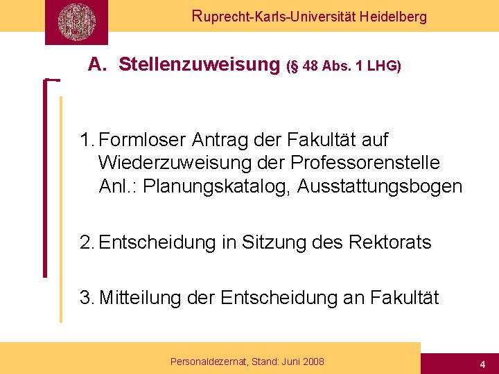 Ruprecht-Karls-Universität Heidelberg A. Stellenzuweisung (§ 48 Abs. 1 LHG) 1. Formloser Antrag der Fakultät